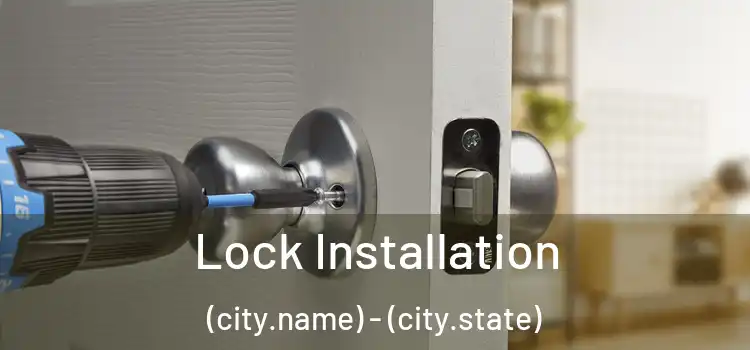 Lock Installation (city.name) - (city.state)